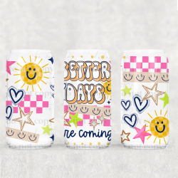 Better Days are Coming UV DTF Can Wrap