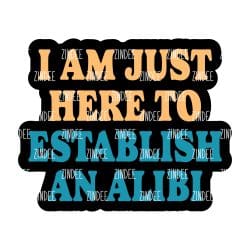 I am just here for an Alibi – Acrylic Badge Reel Blank (2") No Hole | Optional Sticker or UV DTF