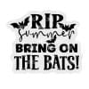 RIP Summer Bring on the Bats- Badge Reel Blank (2") NO HOLE | Also Available as Sticker or UV DTF