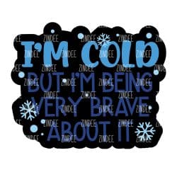Im cold but brave - Badge Reel Blank (2") NO HOLE | Also Available as Sticker or UV DTF