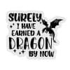 Surely I have earned a dragon- Badge Reel Blank (2") NO HOLE | Also Available as Sticker or UV DTF